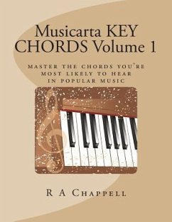 Musicarta KEY CHORDS Volume 1: Master the chords you're most likely to hear in popular music - Chappell, R. a.