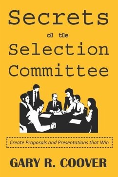 Secrets of the Selection Committee: Create Proposals and Presentations that Win - Coover, Gary R.