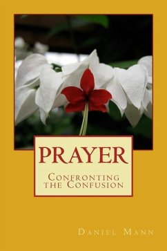 Prayer: Confronting the Confusion - Mann, Daniel