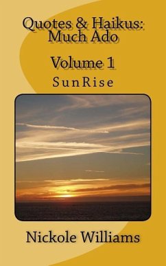 Quotes & Haikus: Much Ado: Volume 1 SunRise - Williams, Nickole