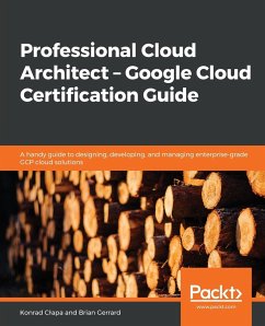 Professional Cloud Architect - Google Cloud Certification Guide - C¿apa, Konrad; Gerrard, Brian