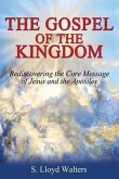 The Gospel of the Kingdom: Rediscovering The Core Teaching of Jesus and The Apostles