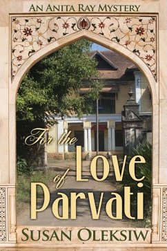 For the Love of Parvati: An Anita Ray Mystery - Oleksiw, Susan