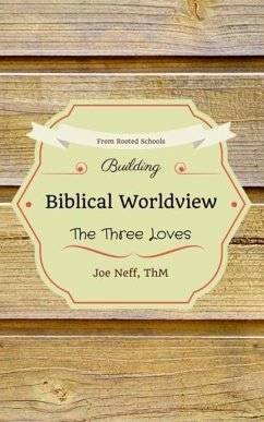 Building Biblical Worldview: The Three Loves - Neff, Joe
