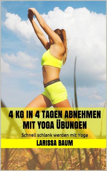 4 kg in 4 Tagen abnehmen mit Yoga Übungen (eBook, ePUB)