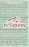 Cultivate your life as a Mom: The greatest blessing in life is being a mother