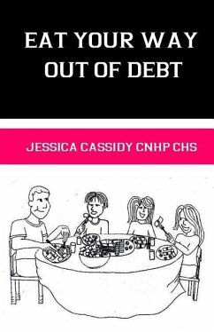 Eat Your Way Out of Debt - Cassidy Cnhp, Jessica T.