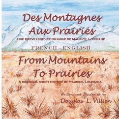 Des Montagnes aux Prairies / From Mountains to Prairies: A bilingual (French - English) short history of Maurice, Louisiana - Villien, Douglas L.