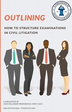 Outlining: How to structure examinations in civil litigation - Hollander, John a.