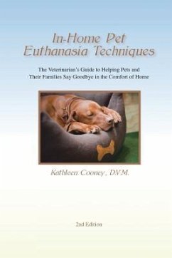 In-Home Pet Euthanasia Techniques: The Veterinarian's Guide to Helping Families and Their Pets Say Goodbye in the Comfort of Home - Cooney DVM, Kathleen a.