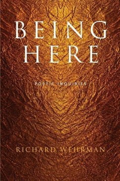 Being Here: Poetic Inquiries - Wehrman, Richard