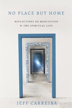 No Place But Home: Reflections on Meditation and the Spiritual Life - Carreira, Jeff