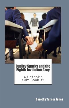 Dudley Sparks and the Eighth Invitation Gray: A Catholic Kidz book #1 - Turner Jones, Dorothy