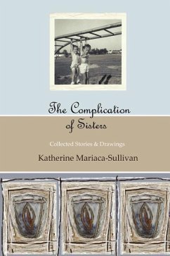 The Complication of Sisters (full color edition): Collected Stories & Drawings - Mariaca-Sullivan, Katherine