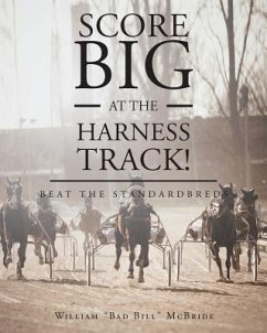 Score Big At The Harness Track! - McBride, William Bad Bill