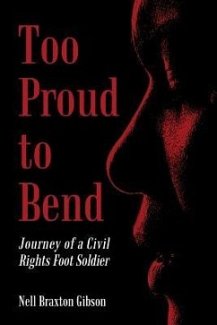 Too Proud to Bend: Journey of a Civil Rights Foot Soldier - Gibson, Nell Braxton