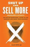 Shut Up and Sell More Weddings & Events: Ask better questions, listen to the answers and grow your business
