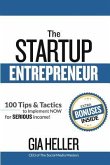 The Startup Entrepreneur: 100 Tips and Tactics to implement NOW for Serious income!