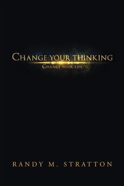 Change Your Thinking Change Your Life - Stratton, Randy M.