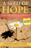 A Seed of Hope: God's Promises of Fertility - REVISED Edition