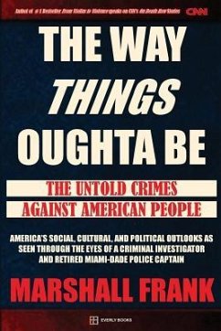 The Way Things Oughta Be: The Untold Crimes Against American People - Frank, Marshall