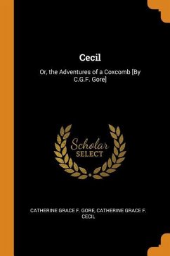 Cecil: Or, the Adventures of a Coxcomb [By C.G.F. Gore] - Gore, Catherine Grace Frances; Cecil, Catherine Grace F.