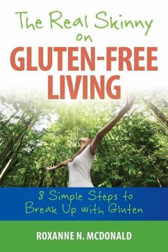 The Real Skinny on Gluten-Free Living: 8 Simple Steps To Breaking Up With Gluten - McDonald, Roxanne N.