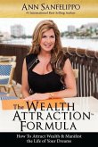 The Wealth Attraction Formula: How To Create Wealth & Manifest The Life of Your Dreams