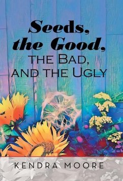 Seeds, the Good, the Bad, and the Ugly - Moore, Kendra