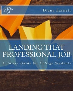 Landing That Professional Job: A Career Guide for College Students - Barnett, Diana