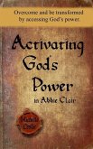 Activating God's Power in Abbie Clair: Overcome and be transformed by accessing God's power.