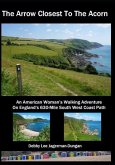 The Arrow Closest To The Acorn: An American Woman's Walking Adventure On England's 630-Mile South West Coast Path