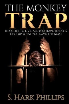 The Monkey Trap: In order to live, all you have to do is give up what you love most - Phillips, S. Hark