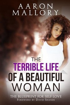 The Terrible Life of a Beautiful Woman: The Blueprint for Self Love - Mallory, Aaron