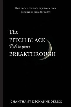 The Pitch Black Before Your Breakthrough - Derico, Chanthany D