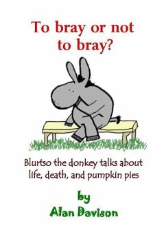 To bray or not to bray: Blurtso the donkey talks about life, death and pumpkin pies - Davison, Alan R.