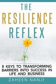 The Resilience Reflex: 8 Keys to Transforming Barriers into Success in Life and Business