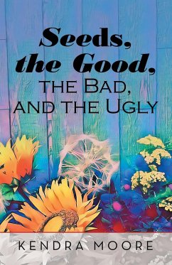 Seeds, the Good, the Bad, and the Ugly - Moore, Kendra