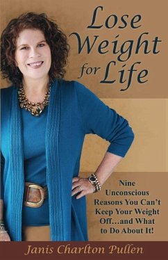 Lose Weight for Life: Nine Unconscious Reasons You Can't Keep Your Weight Off ... and What to Do About It! - Pullen, Janis Charlton