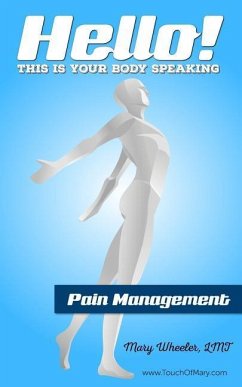 Hello! This is your body speaking.: Pain Management - Wheeler Lmt, Mary