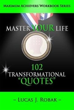 Master Your Life: 102 Transformational Quotes Workbook - Robak, Lucas J.