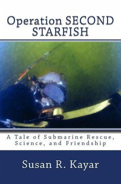 Operation SECOND STARFISH: A Tale of Submarine Rescue, Science, and Friendship - Kayar, Susan R.