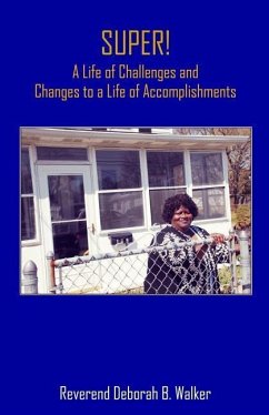 SUPER! A Life of Challenges and Changes to a Life of Accomplishments: A Life of Challenges and Changes to a Life of Accomplishments - Walker, Deborah B.