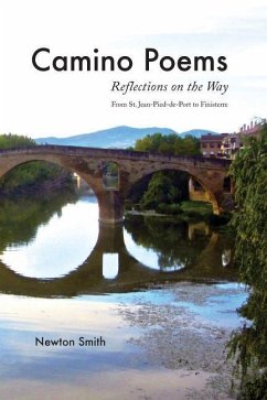 Camino Poems: : Reflections on the Way From St. Jean Pied-de-Port to Finisterre - Smith, Newton