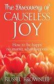The Discovery of Causeless Joy: How to be happy no matter what happens