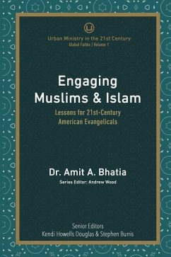 Engaging Muslims & Islam: Lessons for 21st-Century American Evangelicals - Bhatia, Amit A.