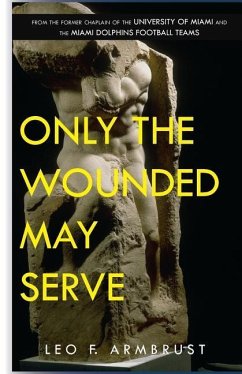 Only The Wounded May Serve - Armbrust, Leo F.