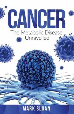 Cancer: The Metabolic Disease Unravelled - Sloan, Mark