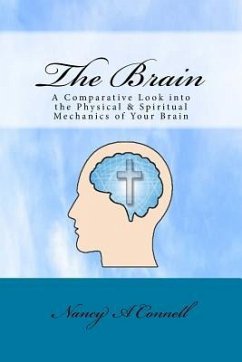 The Brain: A Comparative Look Into the Physical and Spiritual Mechanics of Your Brain - Connell, Nancy A.