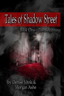 Tales of Shadow Street: Book One The Beginning - Ashe, Morgan; Vitola, Denise